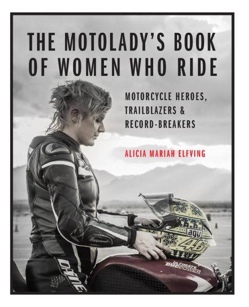 The MotoLady's Book of Women Who Ride: Motorcycle Heroes, Trailblazers & Record-Breakers cover