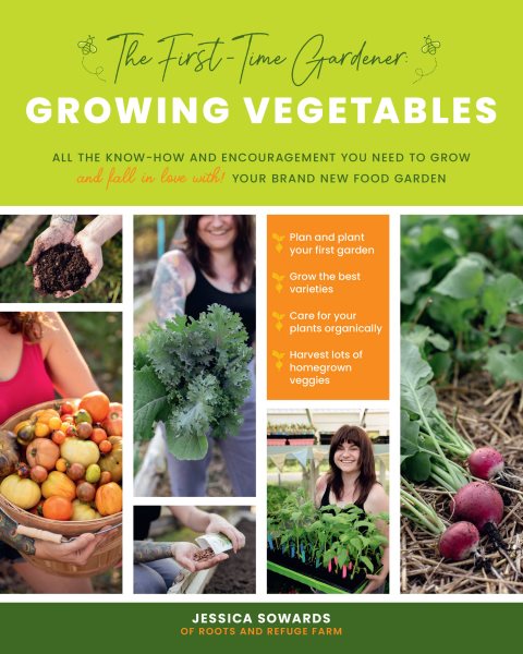 The First-Time Gardener: Growing Vegetables: All the know-how and encouragement you need to grow - and fall in love with! - your brand new food garden (Volume 1) (The First-Time Gardener's Guides, 1) cover