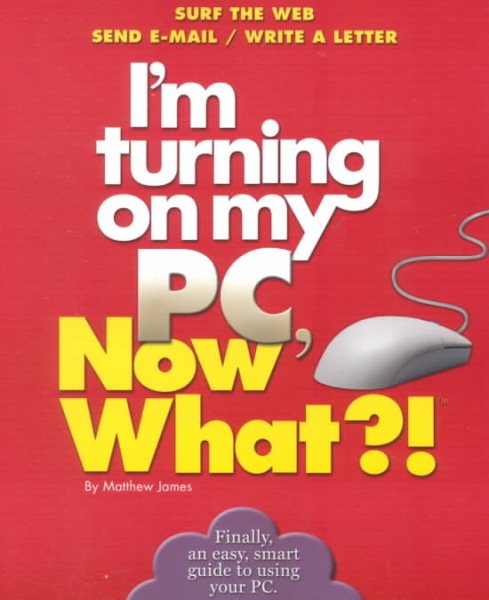 I'm Turning on My PC, Now What?! (Now What?! Series) cover