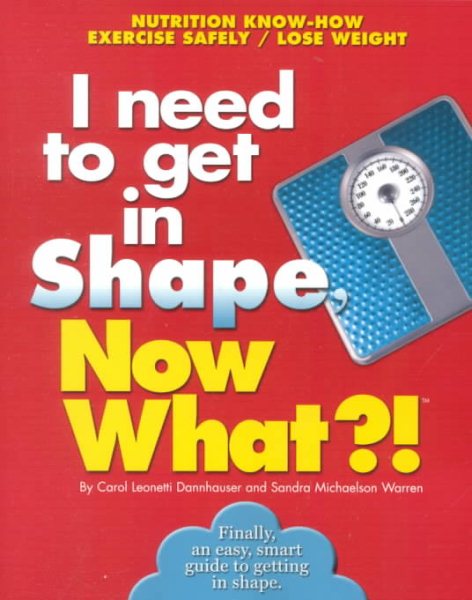 I Need to Get in Shape, Now What?! (Now What?! Series) cover