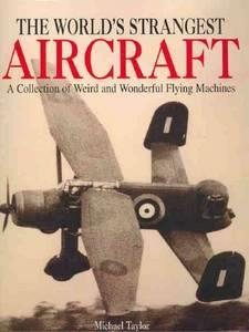 The World's Strangest Aircraft: A Collection of Weird & Wonderful Flying Machines cover