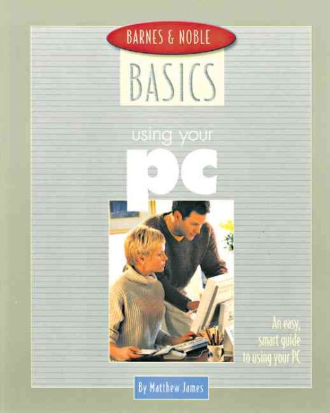 Barnes and Noble Basics Using Your PC: An Easy, Smart Guide to Using Your PC (Barnes & Noble Basics) cover