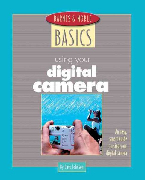 Barnes and Noble Basics Using Your Digital Camera: An Easy, Smart Guide to Using Your Digital Camera (Barnes & Noble Basics) cover