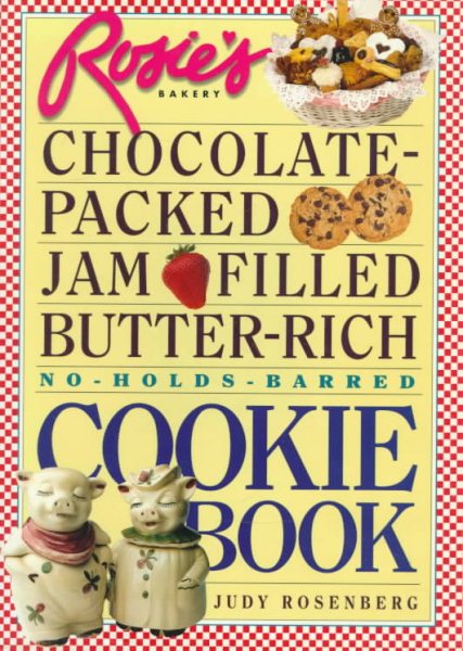 Rosie's Bakery Chocolate-Packed, Jam-Filled, Butter-Rich, No-Hold-Barred: Cookie Book