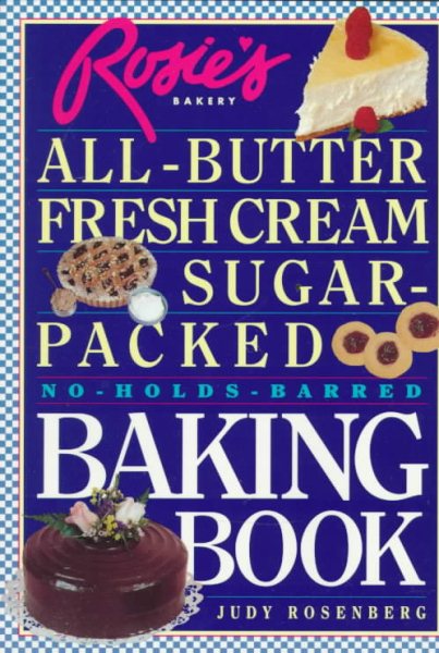 Rosie's Bakery All-Butter, Fresh Cream, Sugar-Packed, No-Holds-Barred Baking Book cover