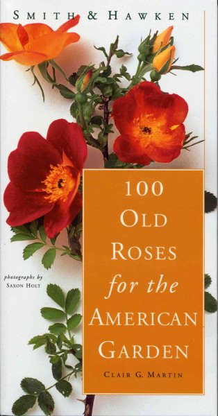 Smith & Hawken: 100 Old Roses for the American Garden cover