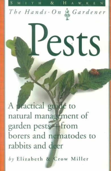 Smith & Hawken: Pests: A Practical Guide to Natural Management of Garden Pests--From Borers and Nematodes to Rabbits and Deer (Smith & Hawken the Hands-On Gardener) cover