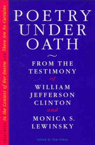Poetry Under Oath: From the Testimony of William Jefferson Clinton and Monica S. Lewinsky cover