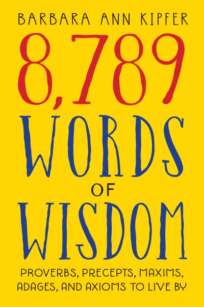 8,789 Words of Wisdom: Proverbs, Precepts, Maxims, Adages, and Axioms to Live By cover