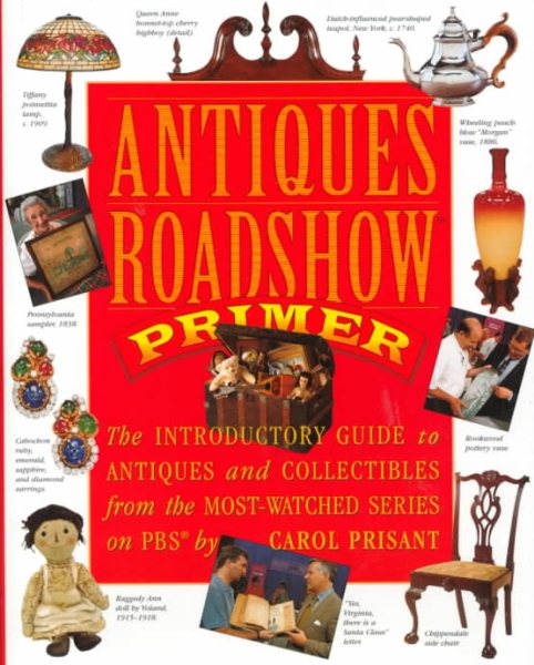 Antiques Roadshow Primer: The Introductory Guide to Antiques and Collectibles from the Most-Watched Series on PBS cover