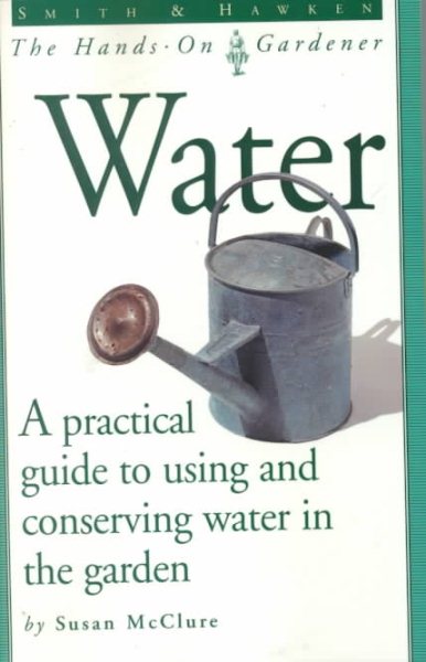 Water - A practical guide to using and conserving water in the garden. cover