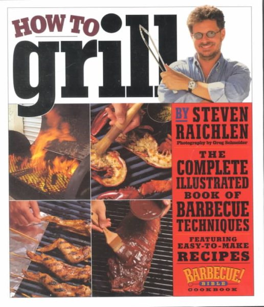 How to Grill: The Complete Illustrated Book of Barbecue Techniques, A Barbecue Bible! Cookbook cover
