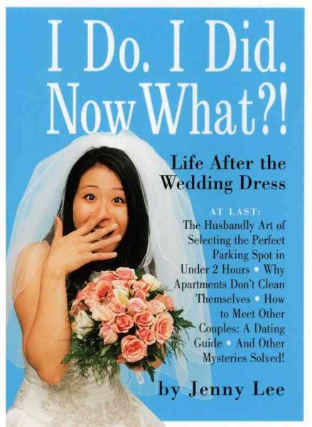 I Do. I Did. Now What?!: Life After the Wedding Dress cover