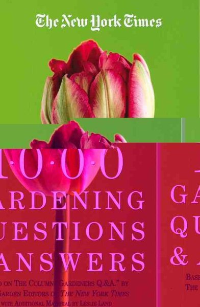The New York Times 1000 Gardening Questions and Answers: Based on the New York Times Column "Garden Q & A." cover