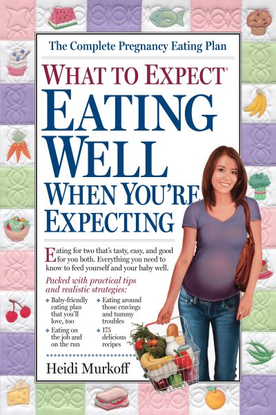 What to Expect: Eating Well When You're Expecting cover