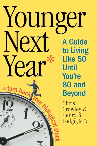 Younger Next Year: A Guide to Living Like 50 Until You're 80 and Beyond cover