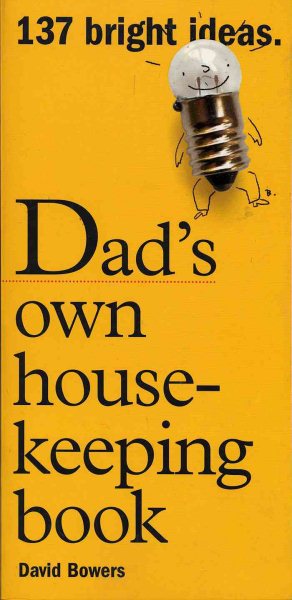 Dad's Own Housekeeping Book: 137 Bright Ideas