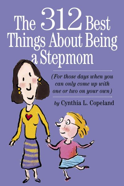 The 312 Best Things About Being a Stepmom: For those days when you can only come up with one or two on your own. cover
