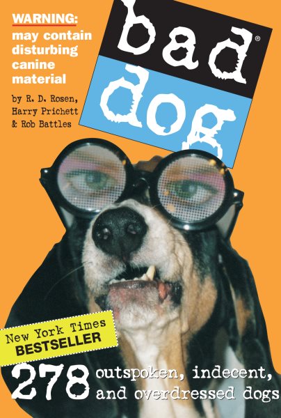 Bad Dog: 278 Outspoken, Indecent, and Overdressed Dogs cover