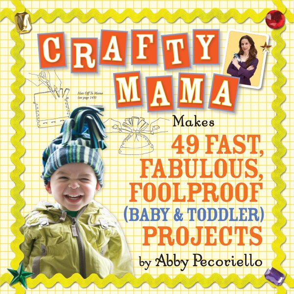 Crafty Mama: Makes 49 Fast, Fabulous, Foolproof (Baby & Toddler) Projects cover