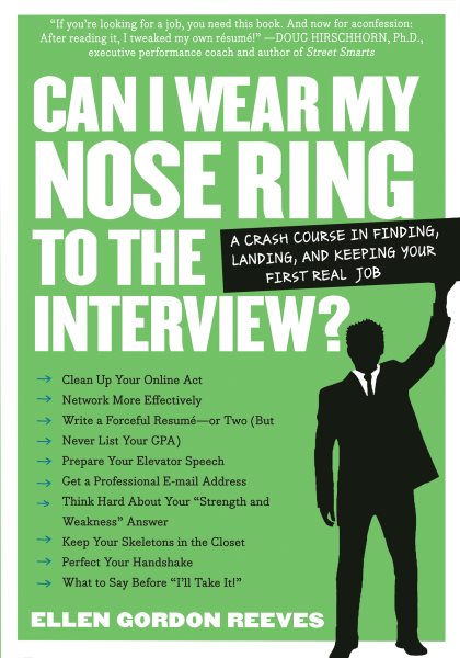 Can I Wear My Nose Ring to the Interview? A Crash Course in Finding, Landing, and Keeping Your First Real Job cover