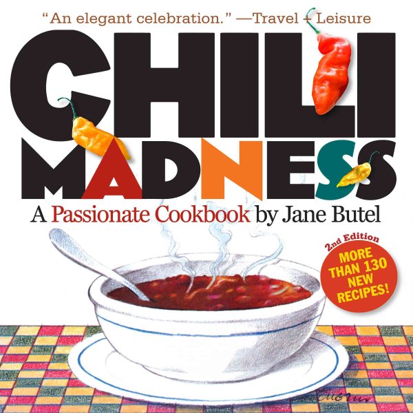 Chili Madness: A Passionate Cookbook- More Than 130 New Recipes! 2nd Edition cover