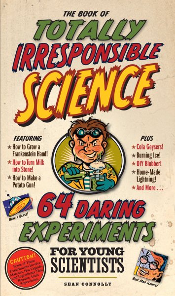 The Book of Totally Irresponsible Science: 64 Daring Experiments for Young Scientists cover