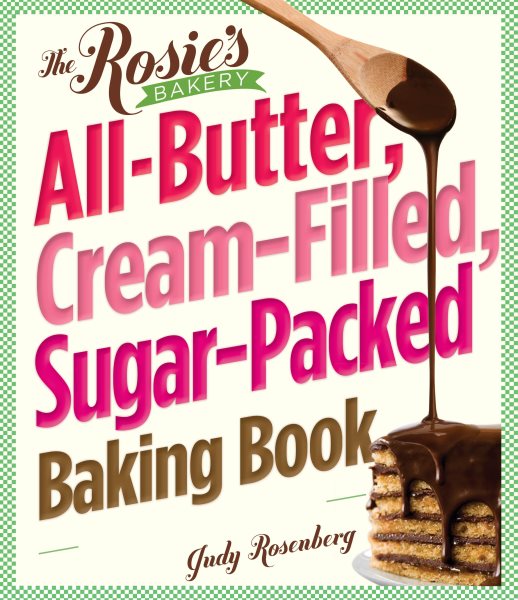 The Rosie's Bakery All-Butter, Cream-Filled, Sugar-Packed Baking Book cover