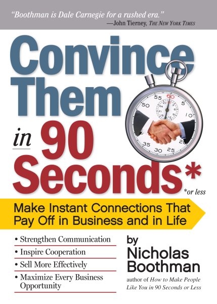 Convince Them in 90 Seconds or Less: Make Instant Connections That Pay Off in Business and in Life cover