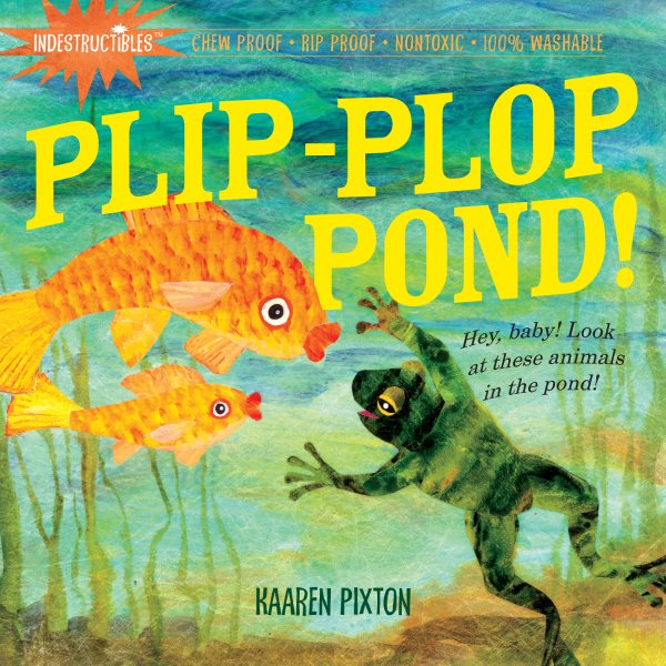 Indestructibles: Plip-Plop Pond!: Chew Proof · Rip Proof · Nontoxic · 100% Washable (Book for Babies, Newborn Books, Safe to Chew) cover