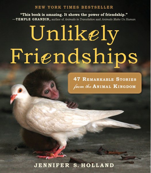 Unlikely Friendships: 47 Remarkable Stories from the Animal Kingdom cover