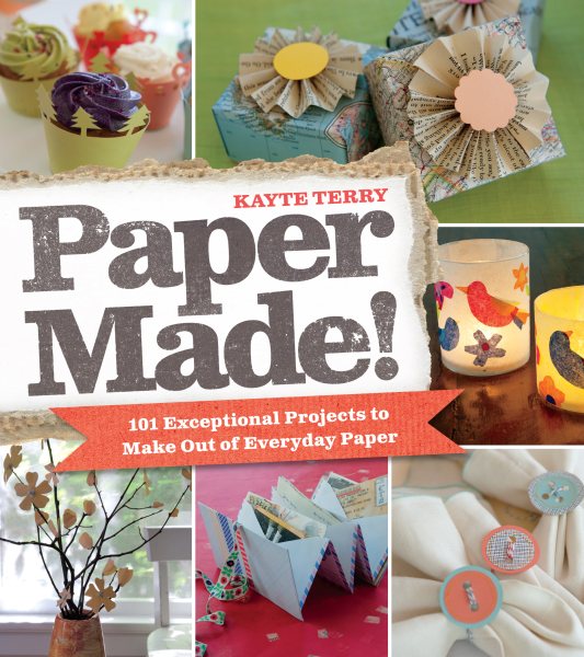 Paper Made!: 101 Exceptional Projects to Make Out of Everyday Paper cover