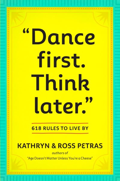 Dance First. Think Later: 618 Rules to Live By cover