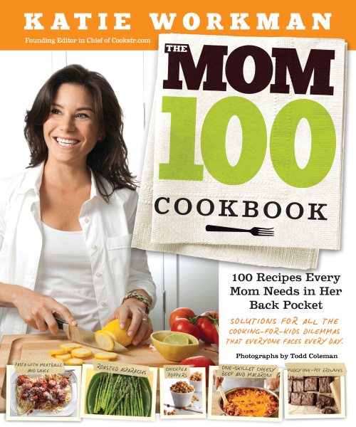 The Mom 100 Cookbook: 100 Recipes Every Mom Needs in Her Back Pocket cover