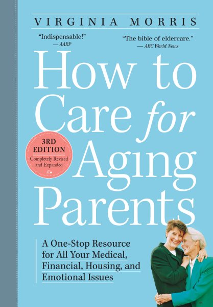 How to Care for Aging Parents (A One-Stop Resource for All Your Medical, Financial, Housing, and Emotional Issues) cover