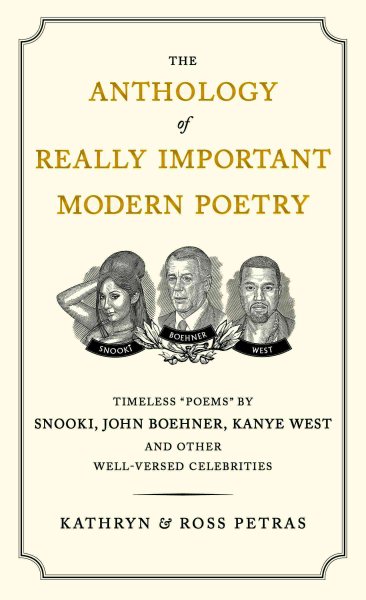 The Anthology of Really Important Modern Poetry: Timeless Poems by Snooki, John Boehner, Kanye West, and Other Well-Versed Celebrities cover