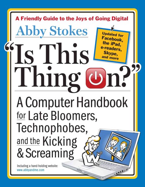Is This Thing On?, revised edition: A Computer Handbook for Late Bloomers, Technophobes, and the Kicking & Screaming cover