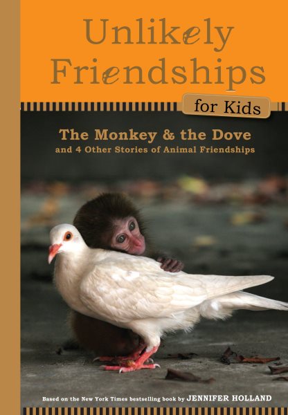 Unlikely Friendships for Kids: The Monkey & the Dove: And Four Other Stories of Animal Friendships cover