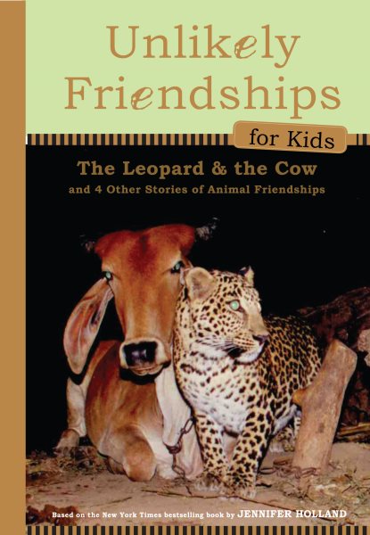 Unlikely Friendships for Kids: The Leopard & the Cow: And Four Other Stories of Animal Friendships cover