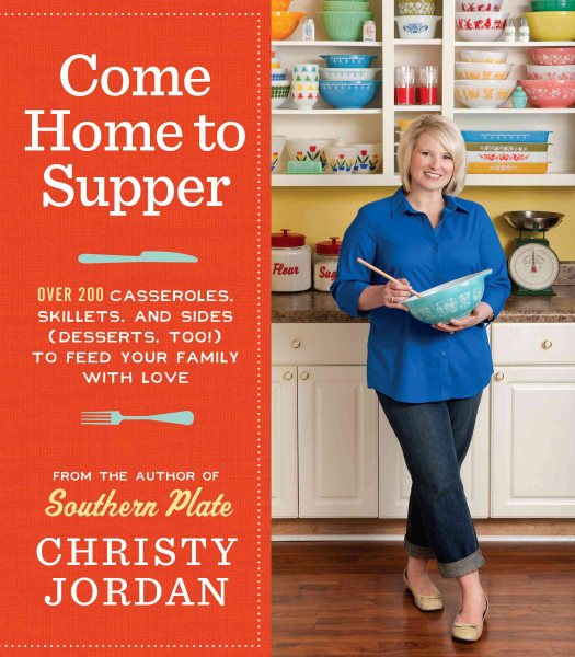 Come Home to Supper: Over 200 Casseroles, Skillets, and Sides (Desserts, Too!) to Feed Your Family with Love cover