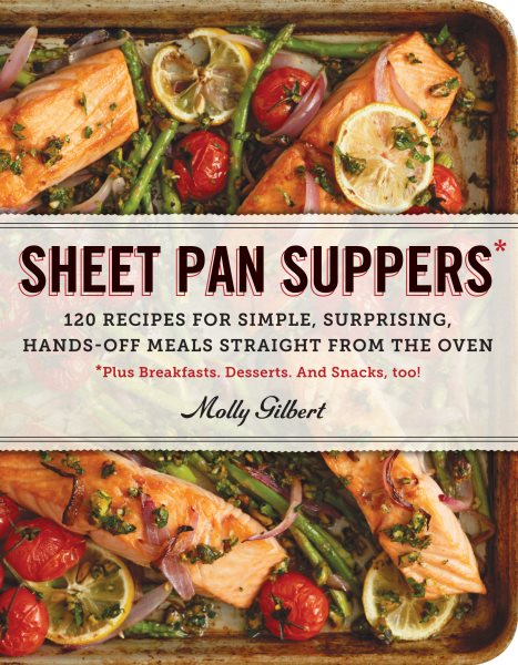 Sheet Pan Suppers: 120 Recipes for Simple, Surprising, Hands-Off Meals Straight from the Oven cover
