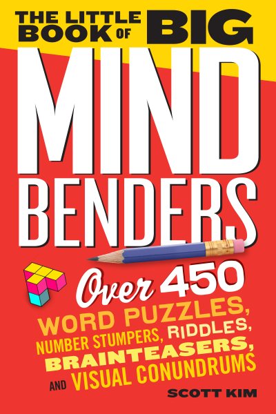 The Little Book of Big Mind Benders: Over 450 Word Puzzles, Number Stumpers, Riddles, Brainteasers, and Visual Conundrums cover
