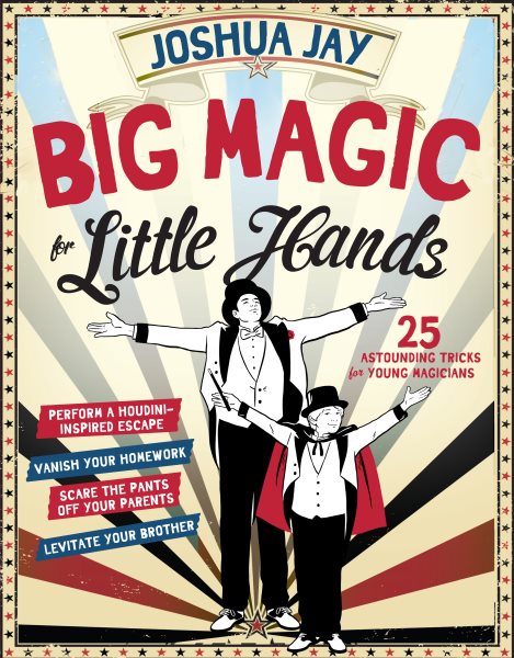 Big Magic for Little Hands: 25 Astounding Illusions for Young Magicians cover