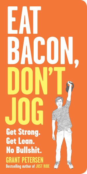 Eat Bacon, Don't Jog: Get Strong. Get Lean. No Bullshit. cover