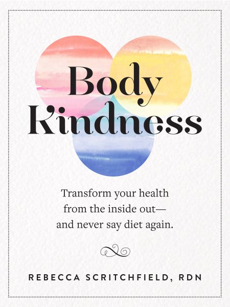 Body Kindness: Transform Your Health from the Inside Out--and Never Say Diet Again cover