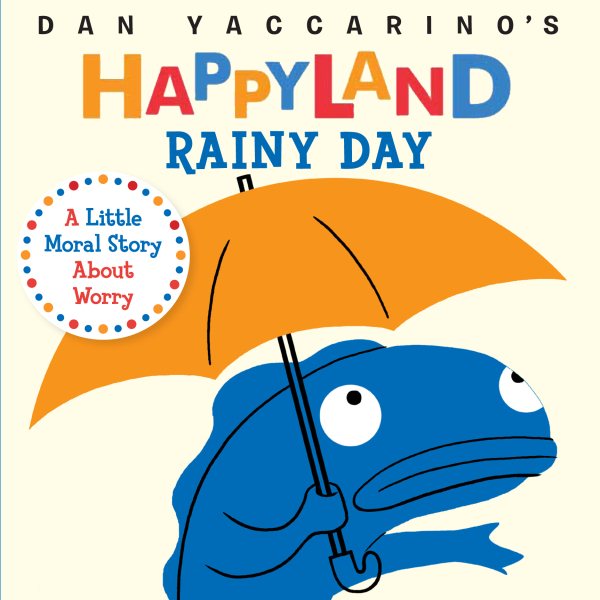 Rainy Day: A Little Moral Story About Worry (Dan Yaccarino's Happyland) cover