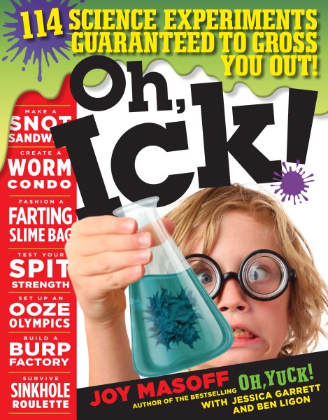 Oh, Ick!: 114 Science Experiments Guaranteed to Gross You Out! cover