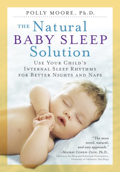 The Natural Baby Sleep Solution: Use Your Child's Internal Sleep Rhythms for Better Nights and Naps cover