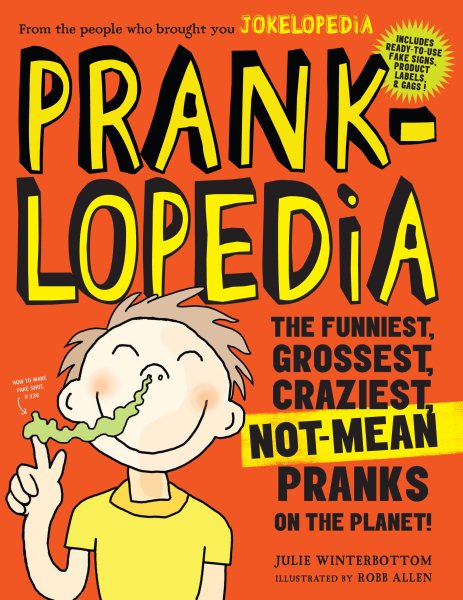 Pranklopedia: The Funniest, Grossest, Craziest, Not-Mean Pranks on the Planet! cover