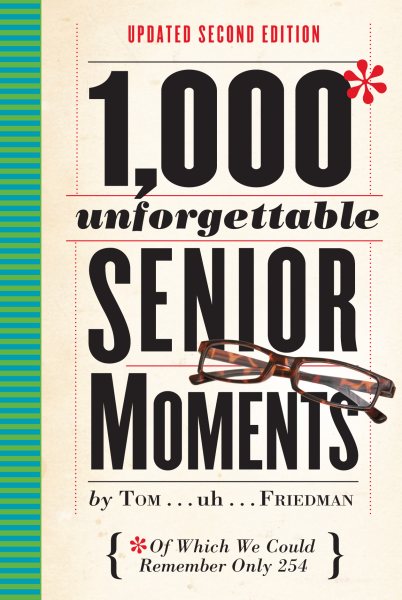 1,000 Unforgettable Senior Moments: Of Which We Could Remember Only 254 cover
